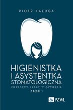 Higienistka i asystentka stomatologiczna. Podstawy pracy w zawodzie