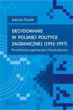 Okadka ksiki Decydowanie w polskiej polityce zagranicznej (1992-1997)