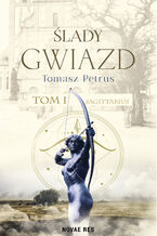 Okładka - Ślady gwiazd. Sagittarius Tom I - Tomasz Petrus