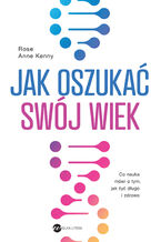 Okładka - Jak oszukać swój wiek. Co nauka mówi o tym, jak żyć długo i zdrowo - Rose Anne Kenny