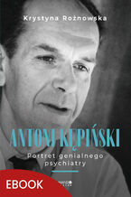 Antoni Kępiński Portret genialnego psychiatry. Portret genialnego psychiatry