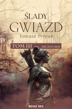 Okładka - Ślady gwiazd. Ascaucalis tom III - Tomasz Petrus