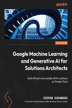 Okładka - Google Machine Learning and Generative AI for Solutions Architects. &#x200b;Build efficient and scalable AI/ML solutions on Google Cloud - Kieran Kavanagh, Priyanka Vergadia