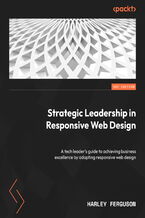 Okładka - Strategic Leadership in Responsive Web Design. A tech leader's guide to achieving business excellence by adopting responsive web design - Harley Ferguson