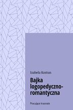 Okładka - Bajka logopedyczno-romantyczna - Izabela Kostun