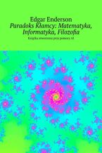 Okładka - Paradoks Kłamcy: Matematyka, Informatyka, Filozofia - Edgar Enderson