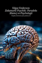 Okładka - Zakamarki Psychiki: Paradoks Kłamcy w Psychologii - Edgar Enderson