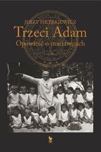 Okładka - Trzeci Adam. Opowieść o mariawitach - Jerzy Pietrkiewicz