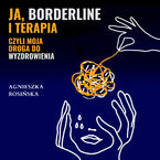 Okładka - Ja, borderline i terapia, czyli moja droga do wyzdrowienia - Agnieszka Rosińska