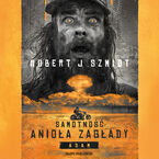 Okładka - Samotność Anioła Zagłady. Adam - Robert J. Szmidt