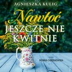 Okładka - Nawłoć jeszcze nie kwitnie - Agnieszka Kulig