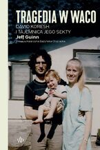 Okładka - Tragedia w Waco. David Koresh i tajemnica jego sekty - Jeff Guinn