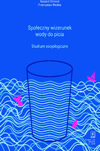 Okładka - Społeczny wizerunek wody do picia - Ryszard Cichocki, Przemysław Wechta