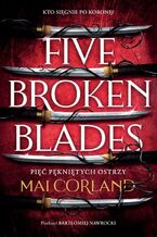 Five Broken Blades. Pięć pękniętych ostrzy. Tom 1