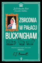 Okładka - Zbrodnia w pałacu Buckingham. Jej Królewska Mość prowadzi śledztwo. Tom 2 - S.J. Bennett