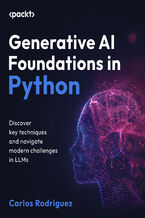 Okładka - Generative AI Foundations in Python. Discover key techniques and navigate modern challenges in LLMs - Carlos Rodriguez, Samira Shaikh