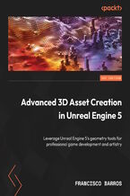 Okładka - Advanced 3D Asset Creation in Unreal Engine 5. Leverage Unreal Engine 5's geometry tools for professional game development and artistry - Francisco Barros