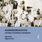 Okładka - Nieprzezroczyste. Historie chłopskiej fotografii - Agnieszka Pajączkowska