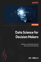Okadka ksiki Data Science for Decision Makers.  Enhance your leadership skills with data science and AI expertise