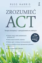 Okładka - Zrozumieć ACT. Terapia akceptacji i zaangażowania w praktyce - Russ Harris