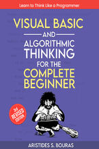 Okadka ksiki Visual Basic and Algorithmic Thinking for the Complete Beginner. Master Visual Basic and Algorithmic Thinking: From Fundamentals to Advanced Concepts