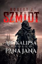 Okładka - Apokalipsa według Pana Jana - Robert J. Szmidt