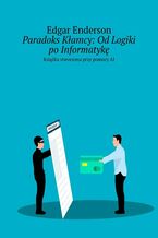 Okładka - Paradoks Kłamcy. Od Logiki po Informatykę - Edgar Enderson