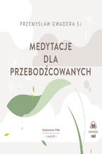 Okładka - Medytacje dla przebodźcowanych - Przemysław Gwadera SJ