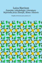Okadka ksiki Fonetyka, Leksykologia iLiteratura: Wdrwka przez Dwiki, Sowa iHistorie