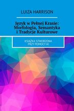 Okadka ksiki Jzyk wPenej Krasie: Morfologia, Semantyka iTradycje Kulturowe