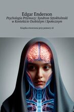 Okładka - Psychologia Przemocy: Syndrom Sztokholmski w Kontekście Osobistym i Społecznym - Edgar Enderson