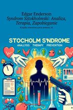 Okładka - Syndrom Sztokholmski: Analiza, Terapia, Zapobieganie - Edgar Enderson