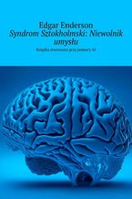 Okładka - Syndrom Sztokholmski: Niewolnik umysłu - Edgar Enderson