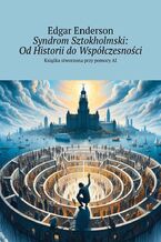 Okładka - Syndrom Sztokholmski: Od Historii do Współczesności - Edgar Enderson