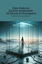 Okładka - Syndrom Sztokholmski: Od Niewoli do Przywiązania - Edgar Enderson