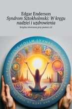 Okładka - Syndrom Sztokholmski: W kręgu nadziei i uzdrowienia - Edgar Enderson