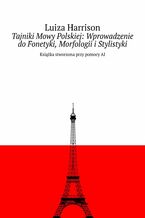 Tajniki Mowy Polskiej: Wprowadzenie do Fonetyki, Morfologii i Stylistyki