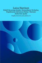 Wokół Ojczystego Języka: Komunikacja Werbalna, Współczesna Literatura Polska i Wartości Kulturowe Języka