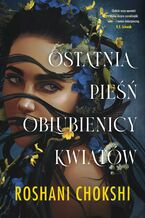 Okładka - Ostatnia pieśń oblubienicy kwiatów - Roshani Chokshi