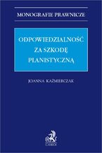 Okładka - Odpowiedzialność za szkodę planistyczną - Joanna Kaźmierczak