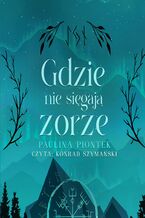 Okładka - Gdzie nie sięgają zorze - Paulina Piontek