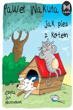 Okładka - Jak pies z kotem - Paweł Wakuła