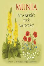 Okładka - Munia. Starość też radość - Halina Konior-Węgrzynowa