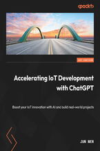Okładka - Accelerating IoT Development with ChatGPT. Boost your IoT innovation with AI and build real-world projects - Jun Wen