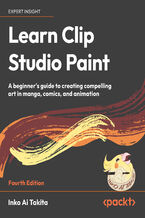 Okładka - Learn Clip Studio Paint. A beginner's guide to creating compelling art in manga, comics, and animation - Fourth Edition - Inko Ai Takita