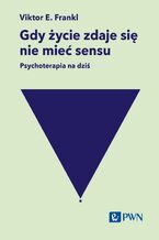 Gdy życie zdaje się nie mieć sensu. Psychoterapia na dziś