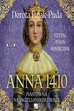 Okadka ksiki Anna 1410. Piastwna na jagielloskim tronie