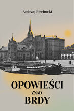 Okładka - Opowieści znad Brdy - Andrzej Piechocki