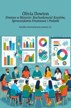 Finanse w Biznesie: Rachunkowość Kosztów, Sprawozdania Finansowe i Podatki