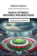 Okadka ksiki Magia futbolu. Historia polskiej piki